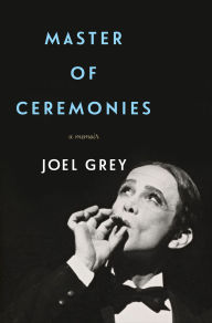 Title: Master of Ceremonies: A Memoir, Author: Joel Grey