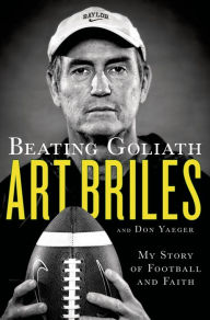 Title: Beating Goliath: My Story of Football and Faith, Author: Art Briles