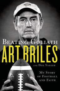 Free torrent for ebook download Beating Goliath: My Story of Football and Faith by Art Briles, Don Yaeger 9781250057778 in English