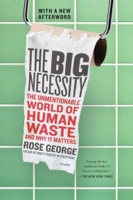 Book downloader from google books The Big Necessity: The Unmentionable World of Human Waste and Why It Matters 9781250058300 (English Edition) by Rose George