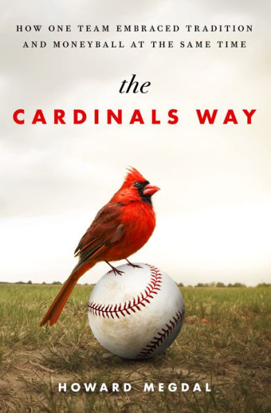 The Cardinals Way: How One Team Embraced Tradition and Moneyball at the Same Time