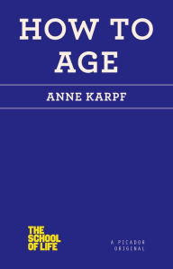 Title: How to Age, Author: Anne  Karpf