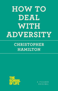 Title: How to Deal with Adversity, Author: Christopher Hamilton