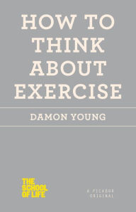 Title: How to Think About Exercise, Author: Damon Young