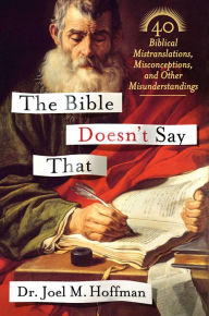 Title: The Bible Doesn't Say That: 40 Biblical Mistranslations, Misconceptions, and Other Misunderstandings, Author: Joel M. Hoffman