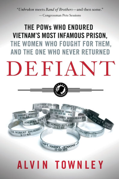 Defiant: the POWs Who Endured Vietnam's Most Infamous Prison, Women Fought for Them, and One Never Returned