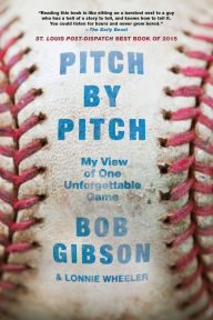 Title: Pitch by Pitch: My View of One Unforgettable Game, Author: Bob Gibson