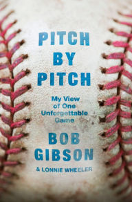 Title: Pitch by Pitch: My View of One Unforgettable Game, Author: Bob Gibson