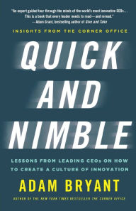 Title: Quick and Nimble: Lessons from Leading CEOs on How to Create a Culture of Innovation - Insights from The Corner Office, Author: Adam Bryant