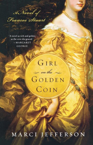 Girl on the Golden Coin: A Novel of Frances Stuart