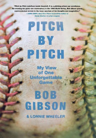 Title: Pitch by Pitch: My View of One Unforgettable Game, Author: Bob Gibson