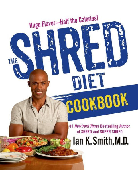 the Shred Diet Cookbook: Huge Flavors - Half Calories