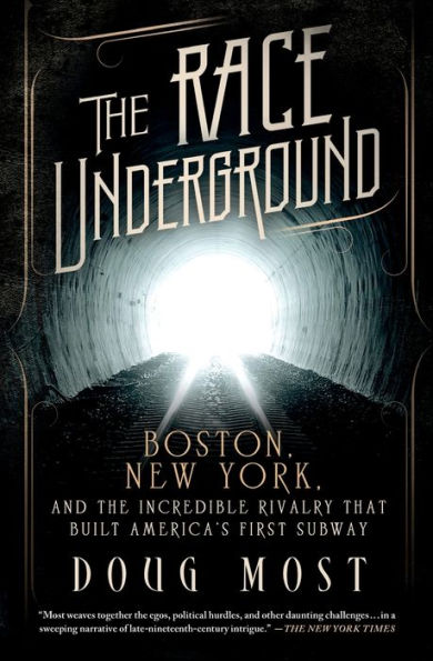 the Race Underground: Boston, New York, and Incredible Rivalry That Built America's First Subway