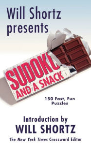 Title: Will Shortz Presents Sudoku and a Snack: 150 Fast, Fun Puzzles, Author: Will Shortz