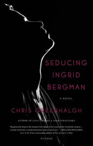 Title: Seducing Ingrid Bergman: A Novel, Author: Chris Greenhalgh