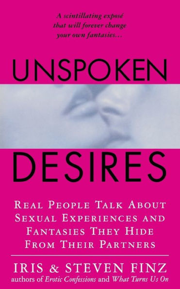 Unspoken Desires: Real People Talk About Sexual Experiences and Fantasies They Hide from Their Partners