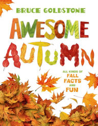 Title: Awesome Autumn: All Kinds of Fall Facts and Fun, Author: Bruce Goldstone