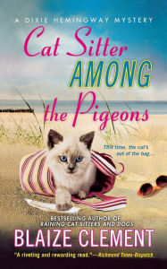 Title: Cat Sitter Among the Pigeons (Dixie Hemingway Series #6), Author: Blaize Clement