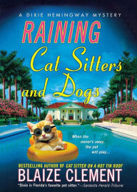 Title: Raining Cat Sitters and Dogs (Dixie Hemingway Series #5), Author: Blaize Clement