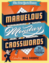 Title: The New York Times Marvelous Monday Crosswords: 50 Extra Easy Puzzles from the Pages of The New York Times, Author: The New York Times
