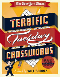 Title: The New York Times Terrific Tuesday Crosswords: 50 Easy Puzzles from the Pages of The New York Times, Author: The New York Times
