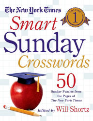 Title: The New York Times Smart Sunday Crosswords Volume 1: 50 Sunday Puzzles from the Pages of The New York Times, Author: The New York Times