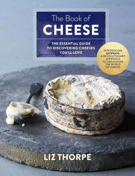 The Book of Cheese: Essential Guide to Discovering Cheeses You'll Love