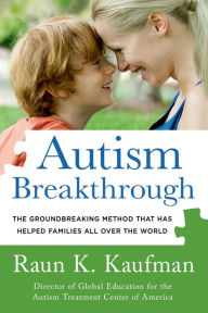 Title: Autism Breakthrough: The Groundbreaking Method That Has Helped Families All Over the World, Author: Raun K. Kaufman