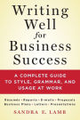 Writing Well for Business Success: A Complete Guide to Style, Grammar, and Usage at Work