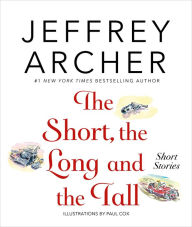 Ebook torrent download The Short, the Long and the Tall: Short Stories by Jeffrey Archer, Paul Cox 9781250064905 English version