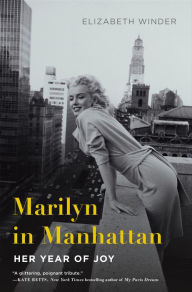 Title: Marilyn in Manhattan: Her Year of Joy, Author: Elizabeth Winder