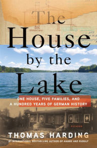 Title: The House by the Lake: One House, Five Families, and a Hundred Years of German History, Author: Thomas Harding