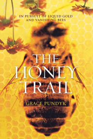 The Honey Trail In Pursuit Of Liquid Gold And Vanishing