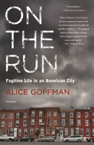 Title: On the Run: Fugitive Life in an American City, Author: Alice Goffman