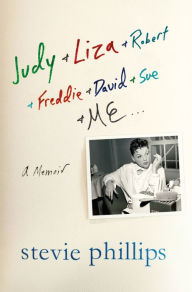 Title: Judy & Liza & Robert & Freddie & David & Sue & Me...: A Memoir, Author: Stevie Phillips