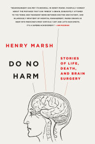 Title: Do No Harm: Stories of Life, Death, and Brain Surgery, Author: Henry Marsh