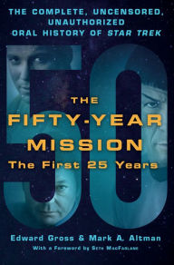 Title: The Fifty-Year Mission: The Complete, Uncensored, Unauthorized Oral History of Star Trek: The First 25 Years, Author: Edward Gross