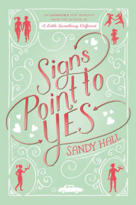 Title: Signs Point to Yes: An Adorkable Romance, Author: Sandy Hall