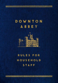 Title: Downton Abbey: Rules for Household Staff, Author: Carson