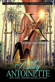 Title: Luxe Two: A LaLa Land Addiction: A Novel, Author: Ashley Antoinette