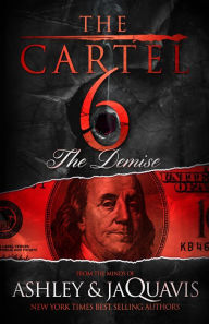 Title: The Cartel 6: The Demise, Author: Ashley and JaQuavis