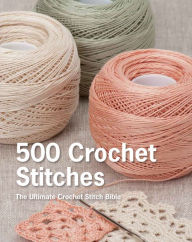Title: 500 Crochet Stitches: The Ultimate Crochet Stitch Bible, Author: Pavilion Books