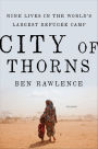 City of Thorns: Nine Lives in the World's Largest Refugee Camp