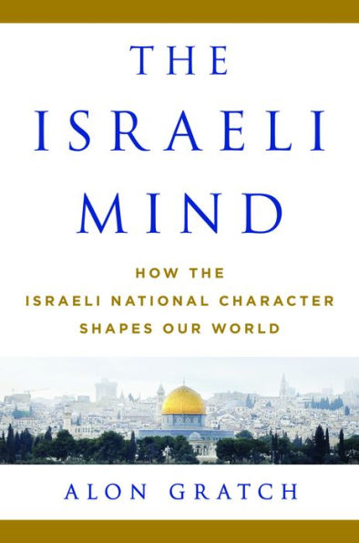 The Israeli Mind: How the Israeli National Character Shapes Our World