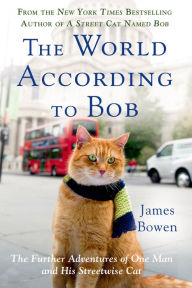 Title: The World According to Bob: The Further Adventures of One Man and His Streetwise Cat, Author: James Bowen