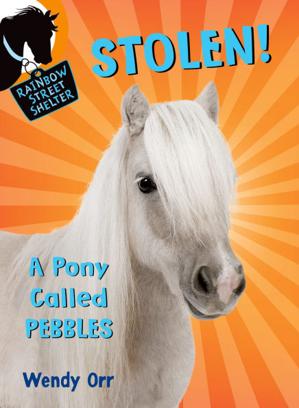 Stolen! A Pony Called Pebbles (Rainbow Street Shelter Series #5)