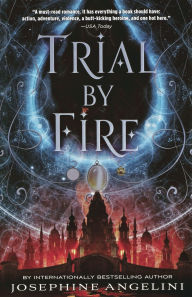 Title: Trial by Fire (Worldwalker Trilogy Series #1), Author: Josephine Angelini