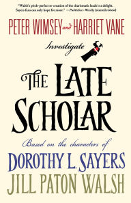 Title: The Late Scholar (Lord Peter Wimsey/Harriet Vane Series), Author: Jill Paton Walsh