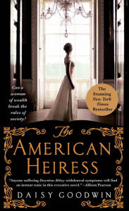 Title: The American Heiress: A Novel, Author: Daisy Goodwin