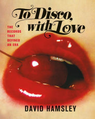 Ebook txt files download To Disco, with Love: The Records That Defined an Era iBook CHM ePub English version by David Hamsley